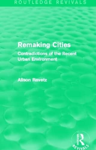 Remaking Cities: Contradictions of the Recent Urban Environment (Routledge Revivals) Social Sciences