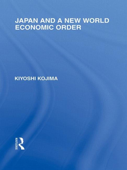 Japan and a New World Economic Order (Routledge Library Editions: Japan) Social Sciences