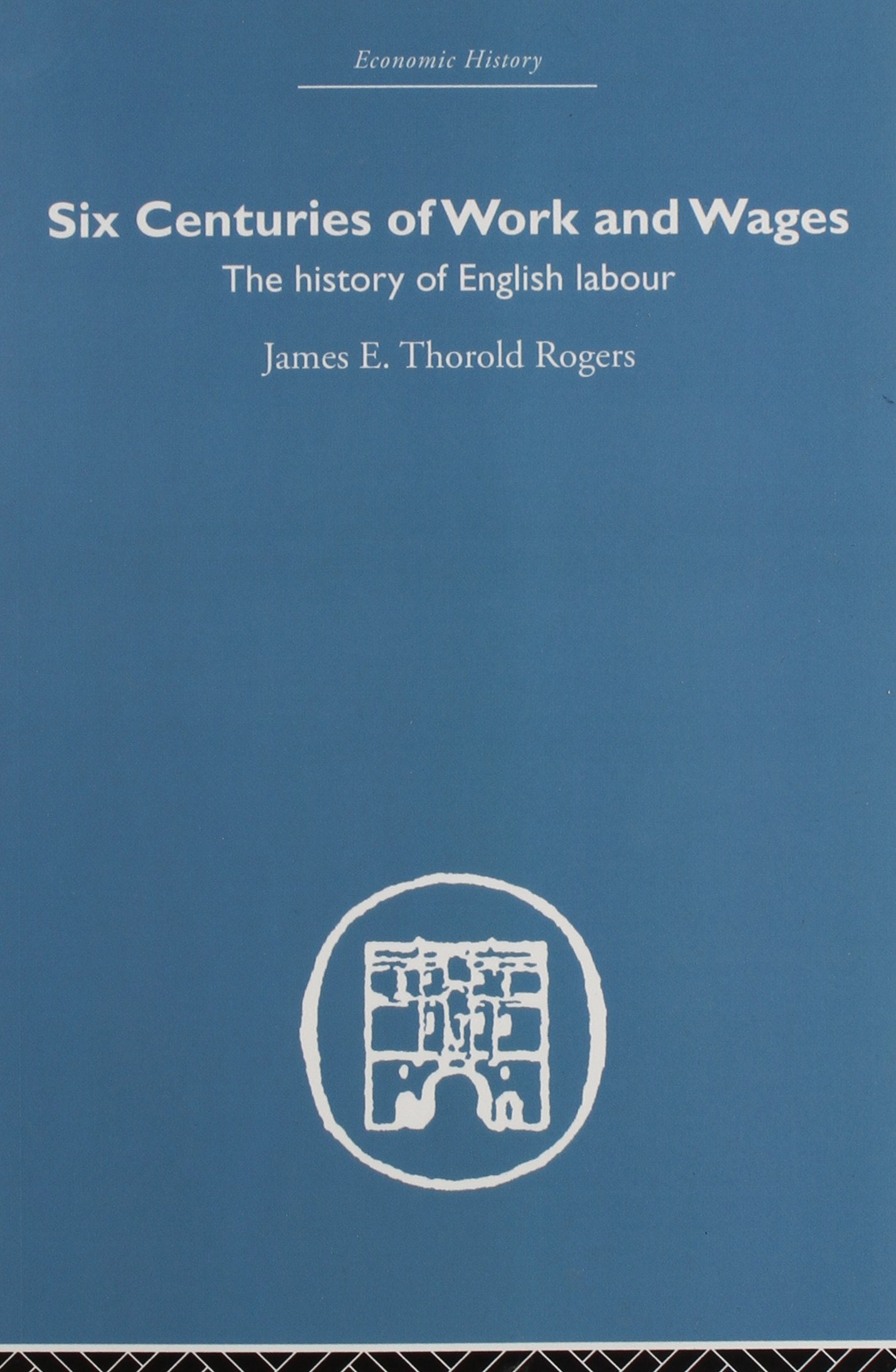 Six Centuries of Work and Wages: The History of English Labour (Economic History) Business, Finance & Career