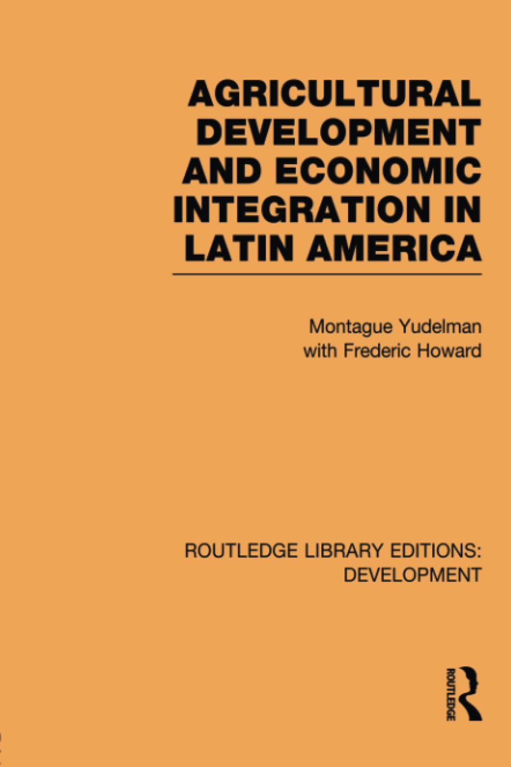 Agricultural Development and Economic Integration in Latin America (Routledge Library Editions: Development) Business, Finance & Career