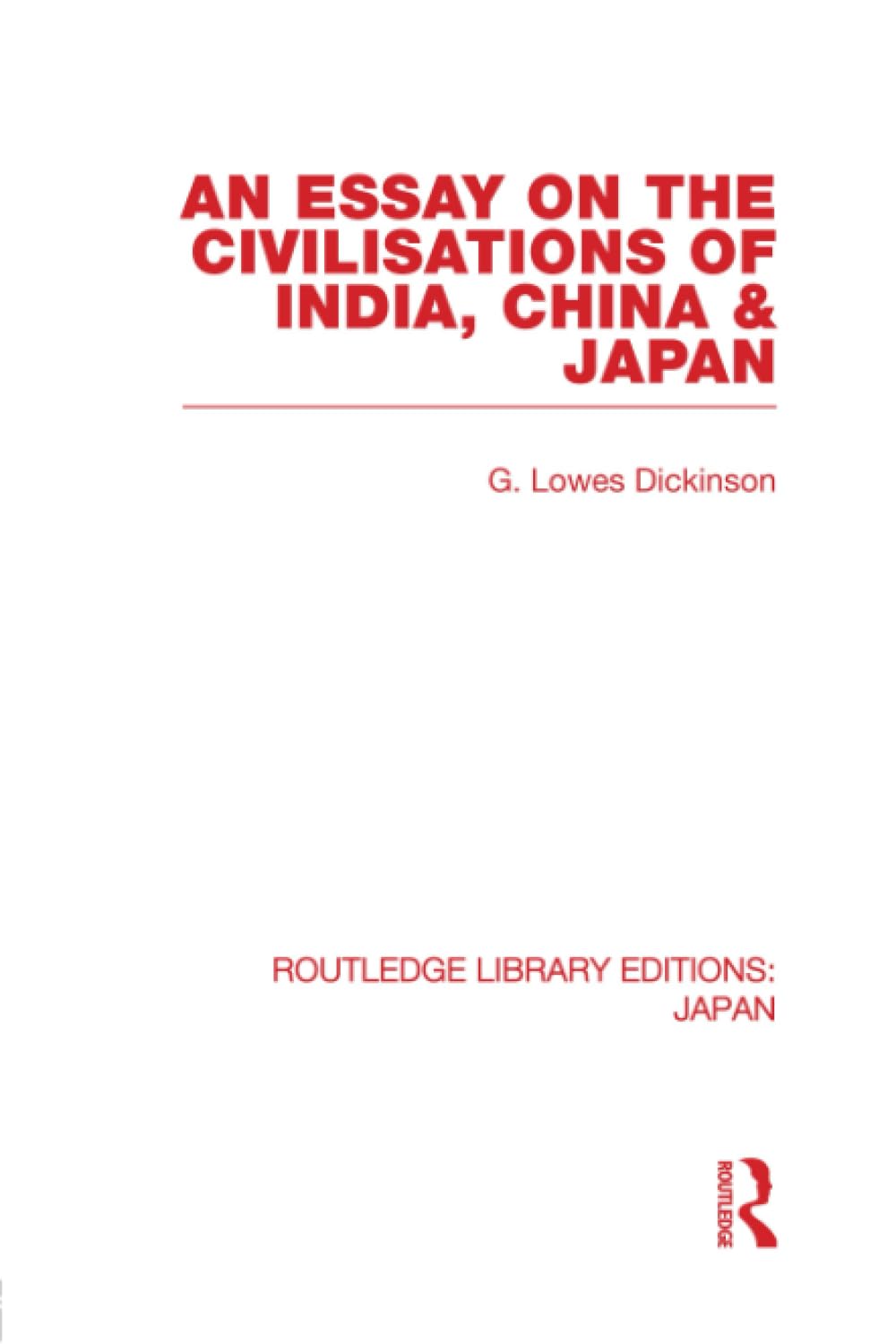 An Essay on the Civilisations of India, China and Japan (Routledge Library Editions: Japan) Social Sciences
