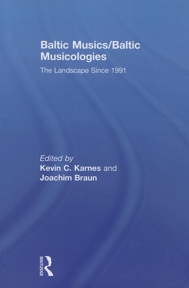 Baltic Musics/Baltic Musicologies: The Landscape Since 1991 Media & Communication
