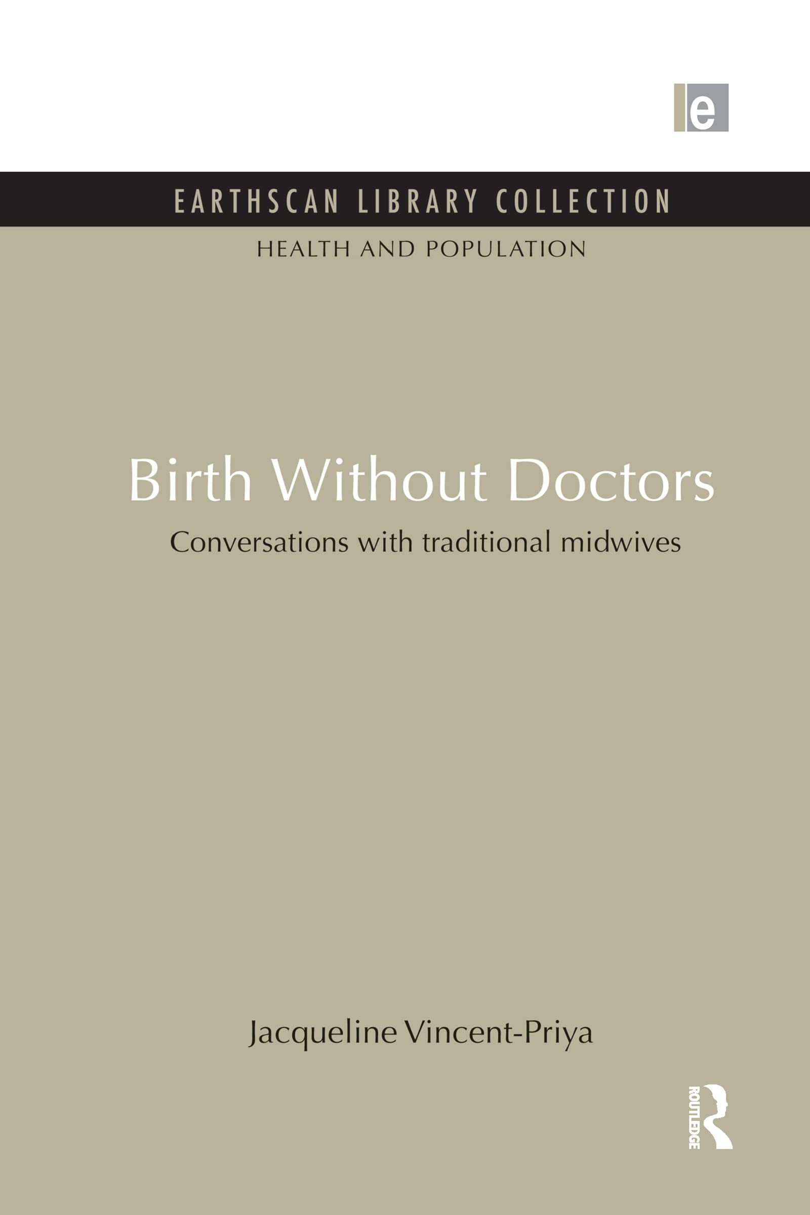 Birth Without Doctors: Conversations With Traditional Midwives (Earthscan Library Collection: Health and Population) Medicine