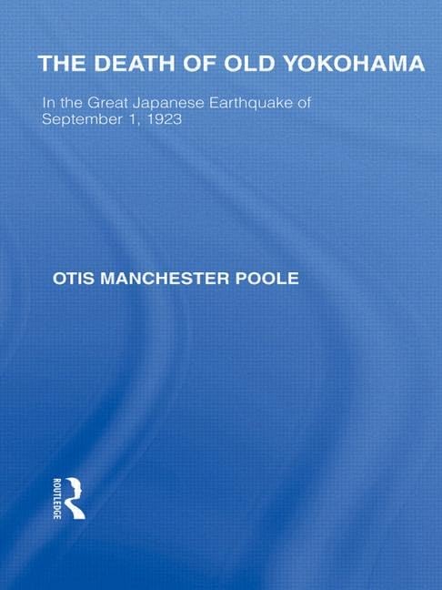 The Death of Old Yokohama: In the Great Japanese Earthquake of 1923 (Routledge Library Editions: Japan) Books