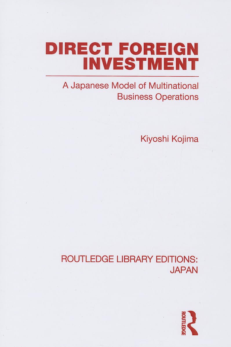 Direct Foreign Investment: A Japanese Model of Multi-national Business Operations (Routledge Library Editions: Japan) Social Sciences