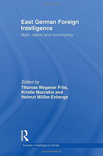 East German Foreign Intelligence: Myth, Reality and Controversy (Studies in Intelligence) Politics & History