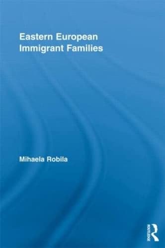 Eastern European Immigrant Families (Routledge Advances in Sociology) Partnership & Love