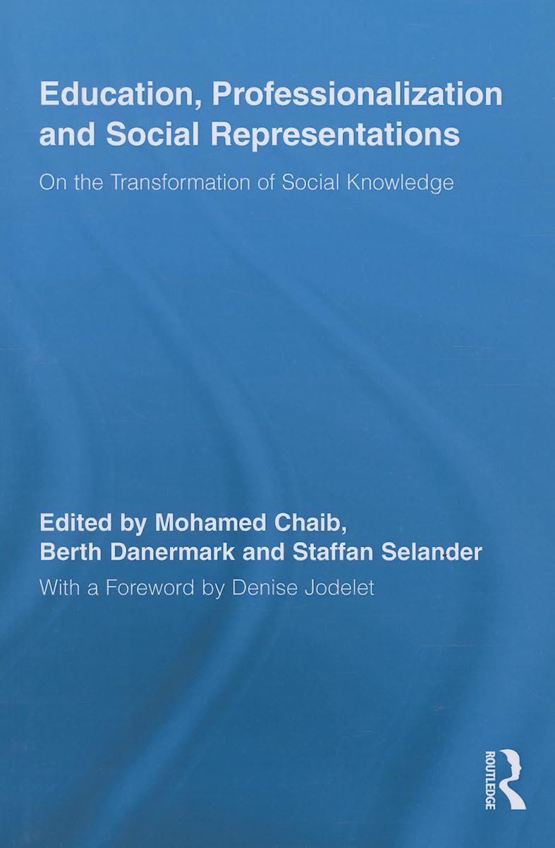 Education, Professionalization and Social Representations: On the Transformation of Social Knowledge (Routledge International Studies in the Philosophy of Education) Social Sciences