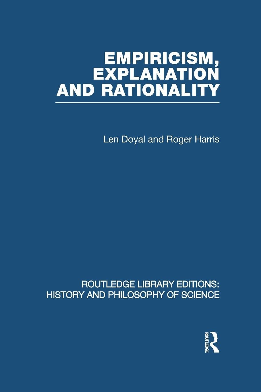 Empiricism, Explanation and Rationality: An Introduction to the Philosophy of the Social Sciences (Routledge Library Editions: History and Philosophy of Science, 10, Band 10) Philosophy
