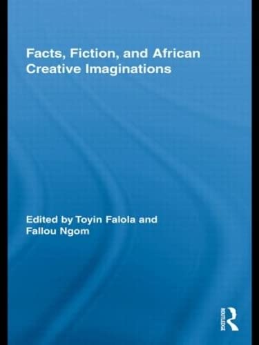 Facts, Fiction, and African Creative Imaginations (Routledge African Studies) Social Sciences
