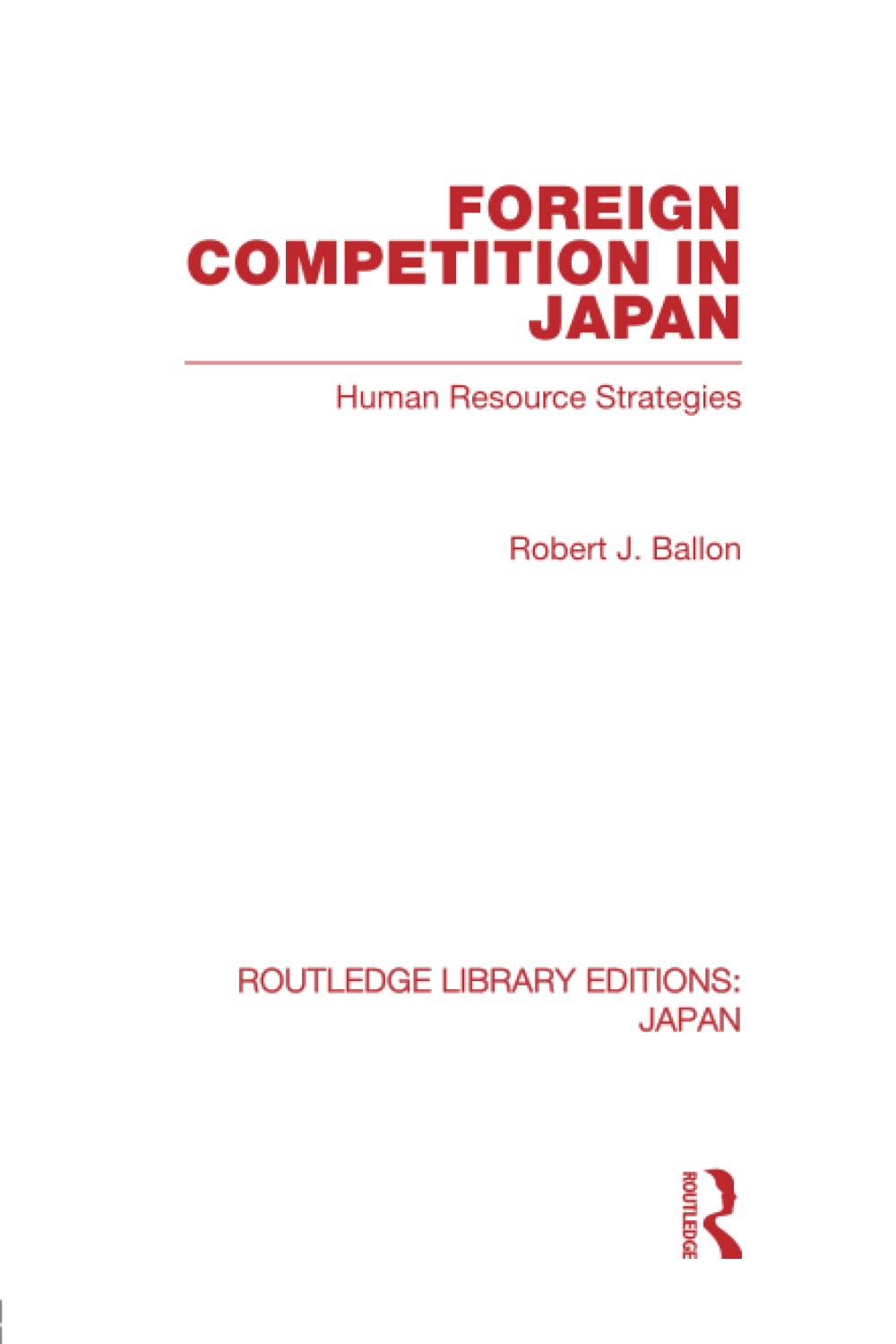 Foreign Competition in Japan: Human Resource Strategies (Routledge Library Editions: Japan) Social Sciences