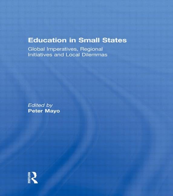 Education in Small States: Global Imperatives, Regional Initiatives and Local Dilemmas Business, Finance & Career