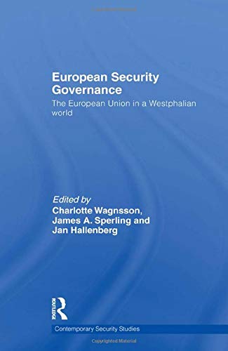 European Security Governance: The European Union in a Westphalian World (Contemporary Security Studies) Politics & History