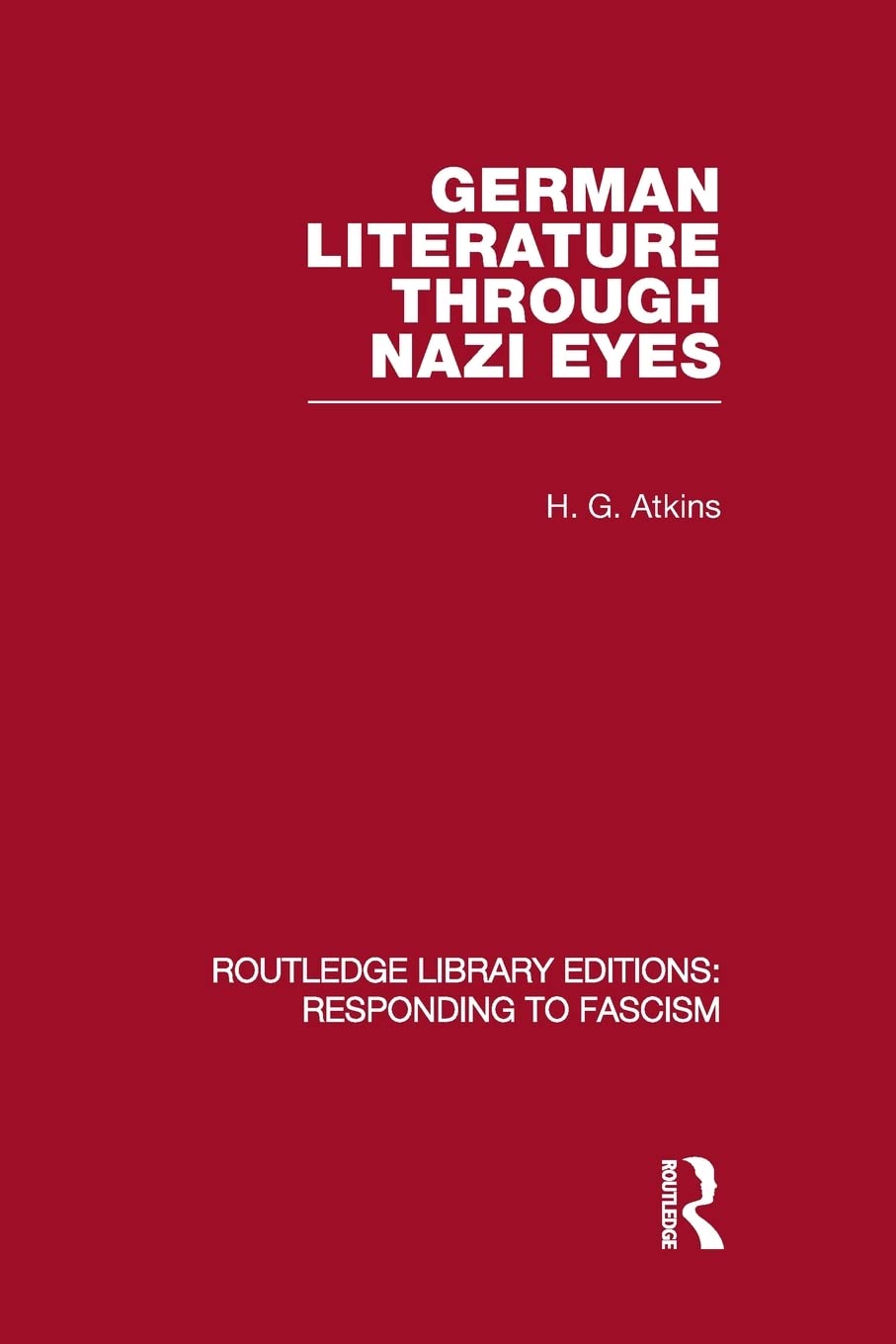German Literature Through Nazi Eyes (RLE Responding to Fascism) (Routledge Library Editions: Responding to Fascism, 10, Band 10) Contemporary literature Books