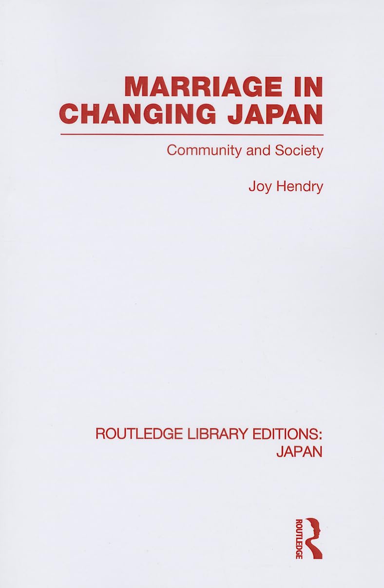 Marriage in Changing Japan: Community & Society (Routledge Library Editions: Japan) Partnership & Love