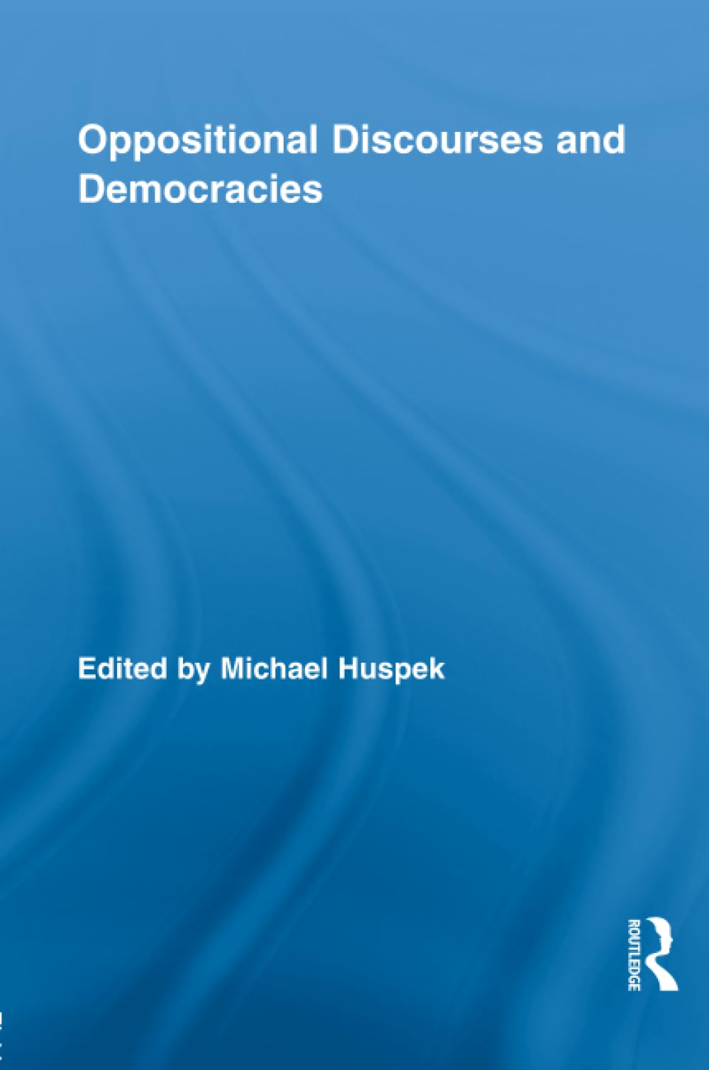 Oppositional Discourses and Democracies (Routledge Studies in Social and Political Thought) Social Sciences