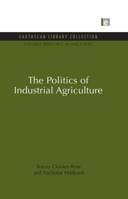 The Politics of Industrial Agriculture (Natural Resource Management Set) Law