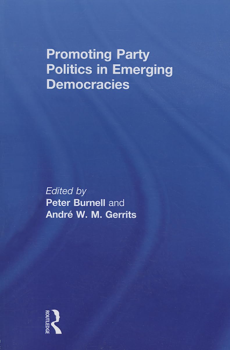 Promoting Party Politics in Emerging Democracies (Democratization Special Issues) Philosophy