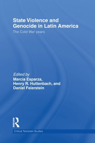 State Violence and Genocide in Latin America: The Cold War Years (Routledge Critical Terrorism Studies) Politics & History