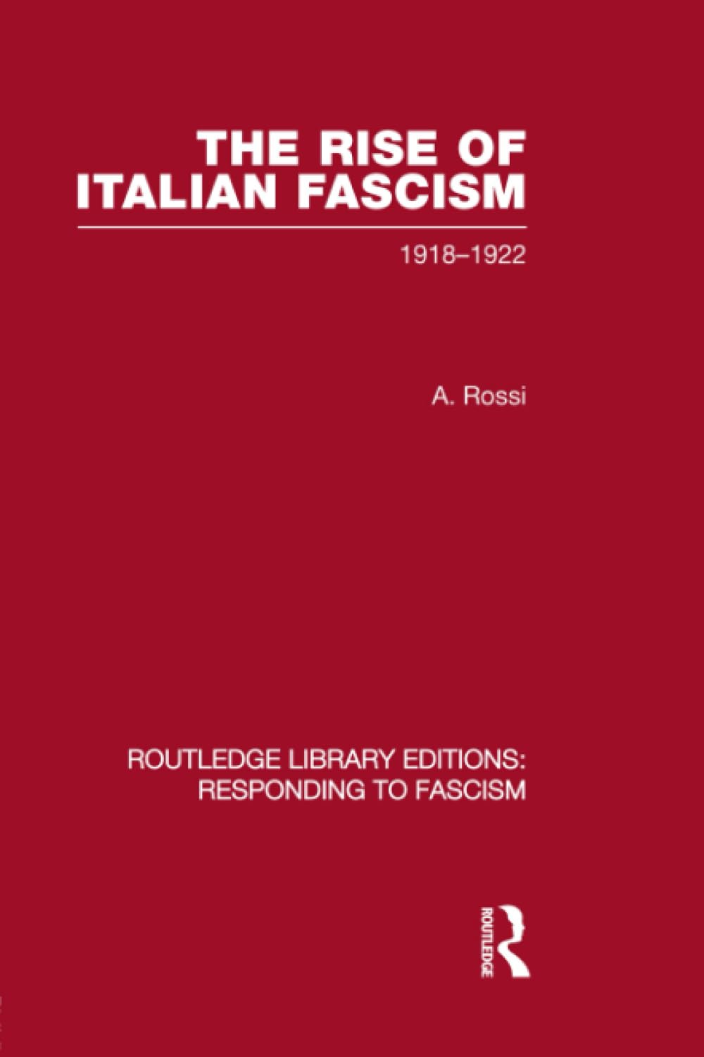 The Rise of Italian Fascism (RLE Responding to Fascism): 1918-1922 (Routledge Library Editions: Responding to Fascism) Social Sciences