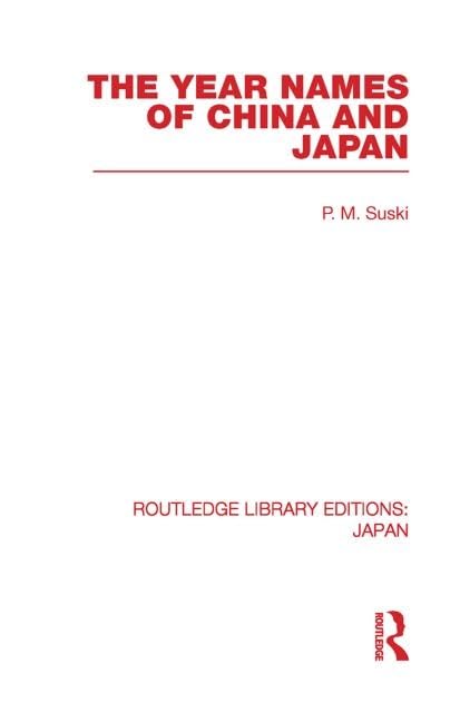 The Year Names of China and Japan (Routledge Library Editions: Japan) Social Sciences