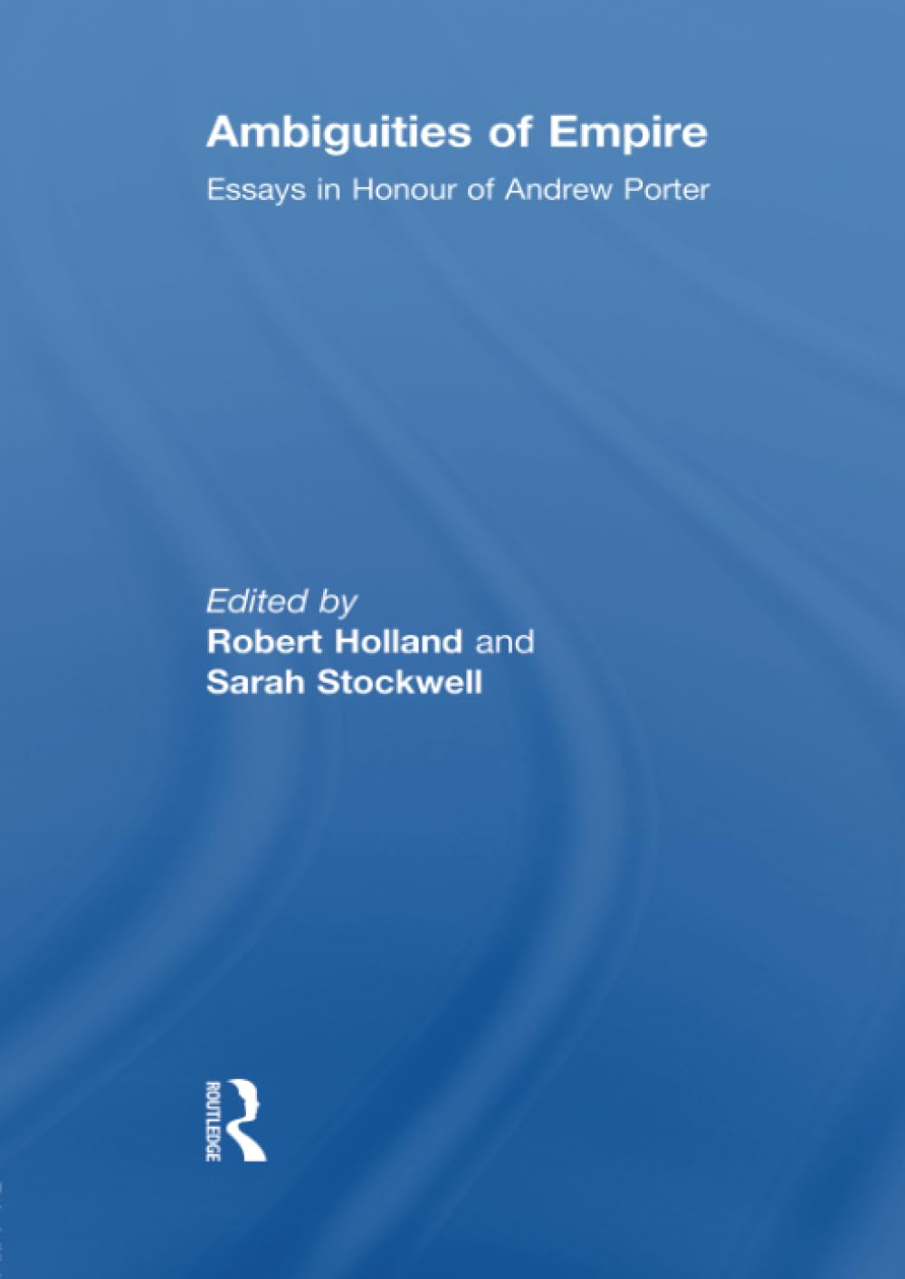 Ambiguities of Empire: Essays in Honour of Andrew Porter Social Sciences