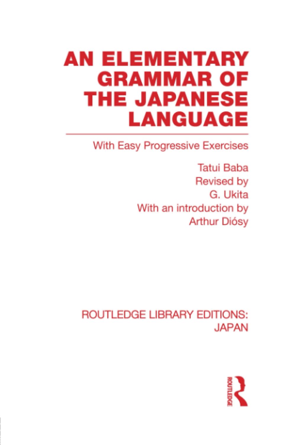 An Elementary Grammar of the Japanese Language: With Easy Progressive Exercises (Routledge Library Editions: Japan, Band 56) Social Sciences