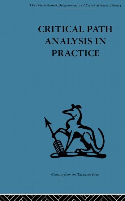 Critical Path Analysis in Practice: Collected Papers on Project Control (The International Behavioural and Social Sciences Library, 10, Band 10) Medicine