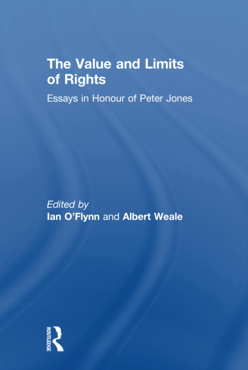 The Value and Limits of Rights: Essays in Honour of Peter Jones Social Sciences