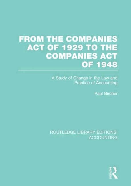 From the Companies Act of 1929 to the Companies Act of 1948: A Study of Change in the Law and Practice of Accounting (6) (Routledge Library Editions: Accounting, Band 6) Law