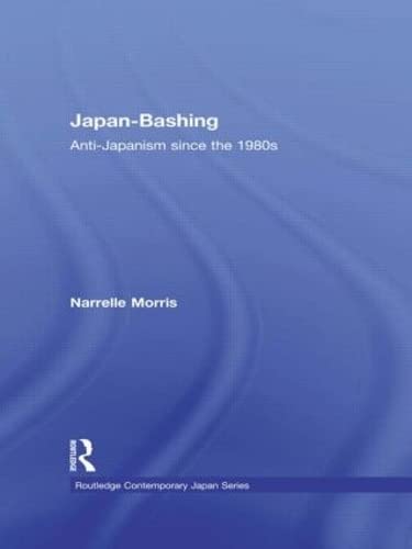 Japan-Bashing: Anti-Japanism Since the 1980s (Routledge Contemporary Japan Series) Books