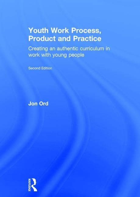 Youth Work Process, Product and Practice: Creating an authentic curriculum in work with young people Medicine