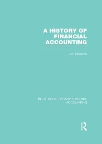 A History of Financial Accounting (Routledge Library Editions: Accounting, 29, Band 29) Business, Finance & Career