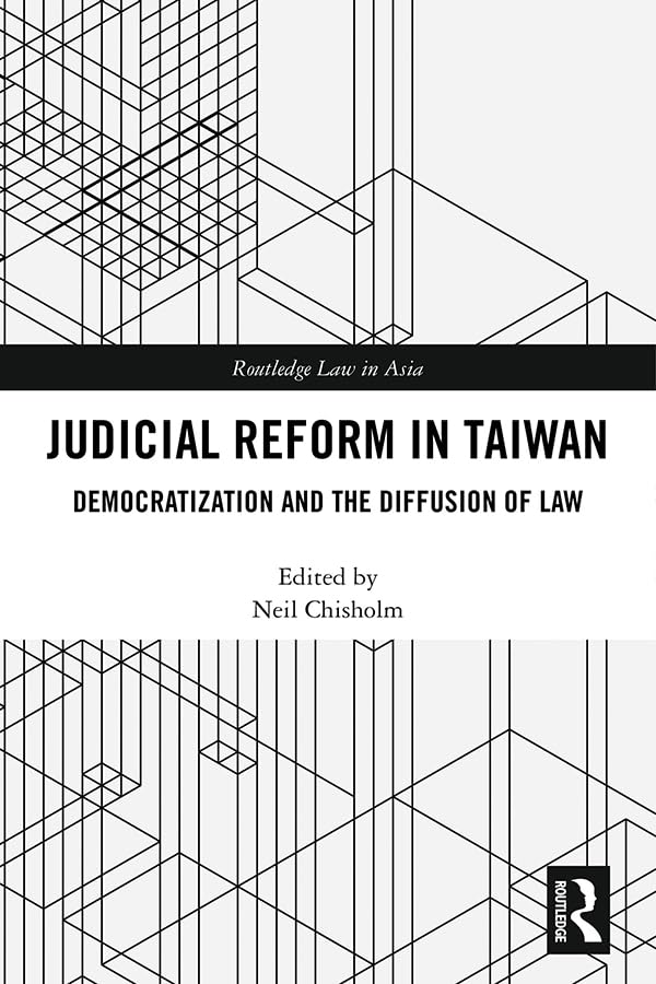 Judicial Reform in Taiwan: Democratization and the Diffusion of Law (Routledge Law in Asia, 19, Band 19) Law