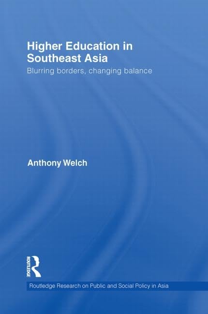 Higher Education in Southeast Asia: Blurring Borders, Changing Balance (Routledge Research on Public and Social Policy in Asia, 5, Band 5) Social Sciences