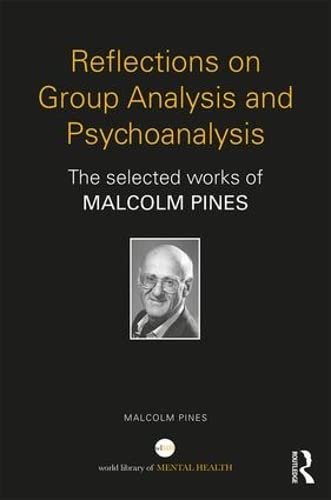 Reflections on Group Analysis and Psychoanalysis: The Selected Works of Malcolm Pines (World Library of Mental Health) Medicine