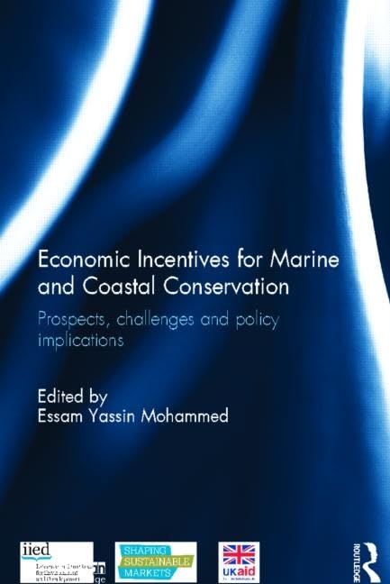 Economic Incentives for Marine and Coastal Conservation: Prospects, Challenges and Policy Implications (Earthscan Oceans) Business, Finance & Career