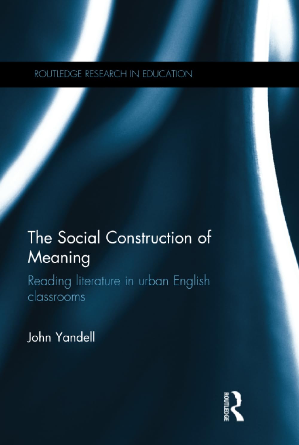 The Social Construction of Meaning: Reading Literature in Urban English Classrooms (Routledge Research in Education, Band 105) Education & Training