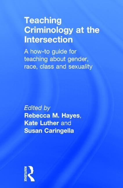 Teaching Criminology at the Intersection: A how-to guide for teaching about gender, race, class and sexuality Law
