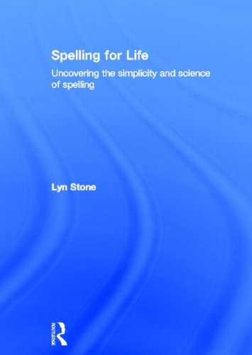 Spelling for Life: Uncovering the simplicity and science of spelling Education & Training