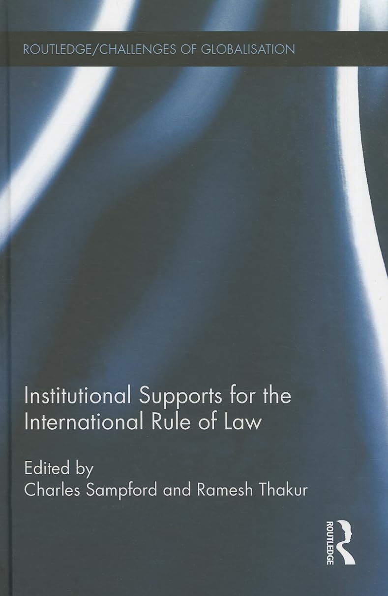 Institutional Supports for the International Rule of Law (Routledge / Challenges of Globalisation, 8, Band 8) Law