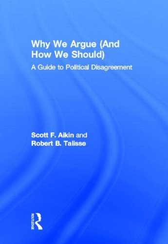 Why We Argue (and How We Should): A Guide to Political Disagreement Philosophy