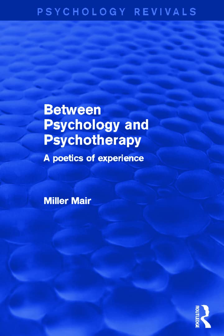 Between Psychology and Psychotherapy (Psychology Revivals): A Poetics of Experience Medicine
