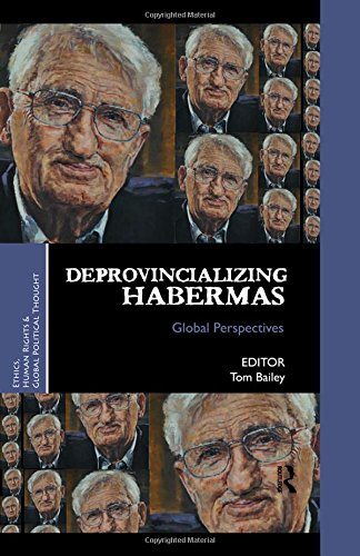 Deprovincializing Habermas: Global Perspectives (Ethics, Human Rights and Global Political Thought) Philosophy