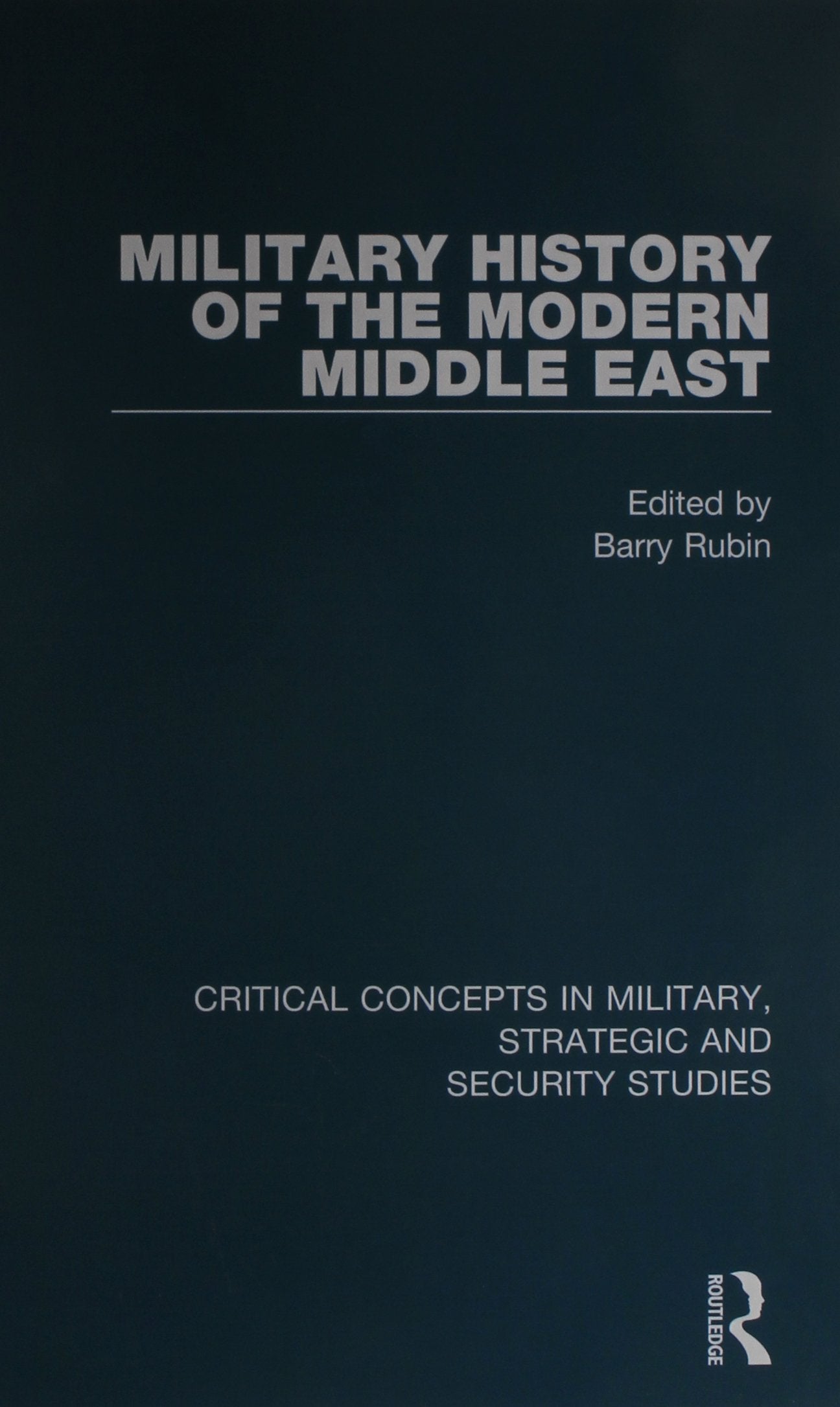 Military History of the Modern Middle East (Critical Concepts in Military, Strategic, and Security Studies) Social Sciences