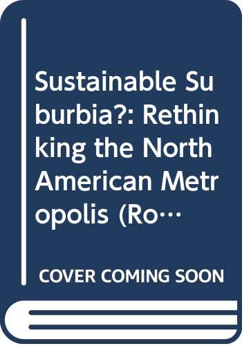 Sustainable Suburbia?: Rethinking the North American Metropolis (Routledge Advances in Regional Economics, Science and Policy) Social Sciences
