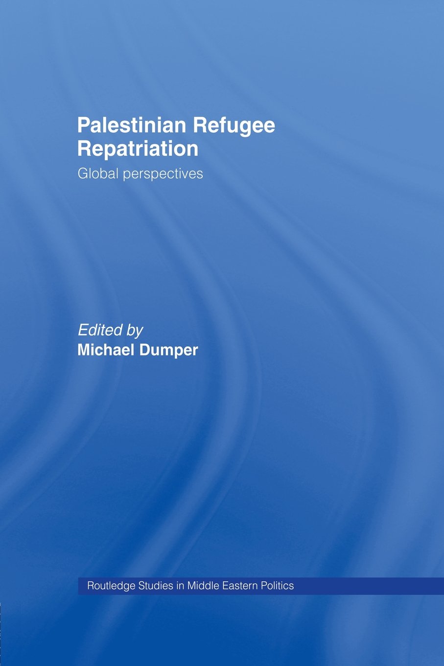 Palestinian Refugee Repatriation: Global Perspectives (Routledge Studies in Middle Eastern Politics) Books