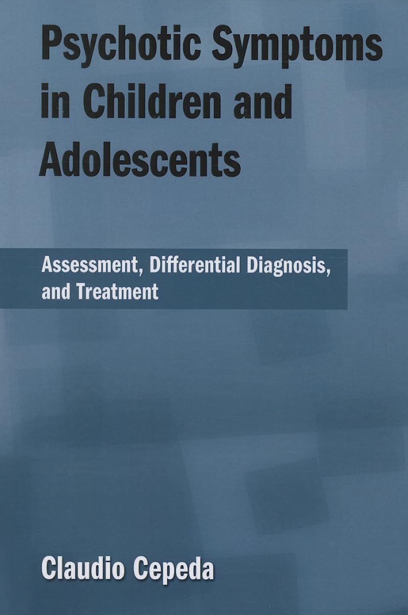 Psychotic Symptoms in Children and Adolescents: Assessment, Differential Diagnosis, and Treatment Medicine