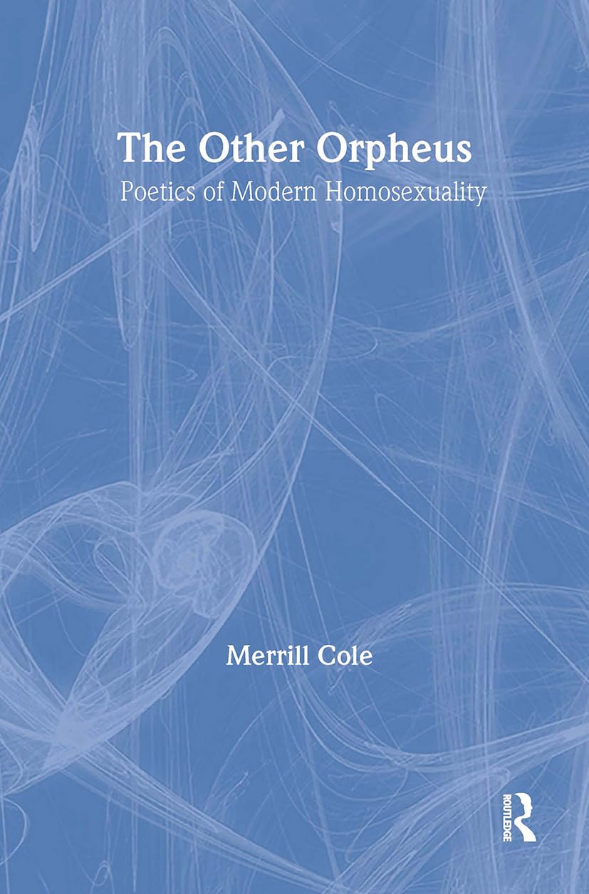 The Other Orpheus: A Poetics of Modern Homosexuality (Literary Criticism and Cultural Theory: Outstanding Dissertations) Natural Sciences