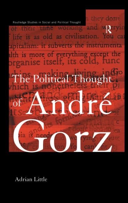 The Political Thought of Andre Gorz (Routledge Studies in Social and Political Thought, 3, Band 3) Philosophy